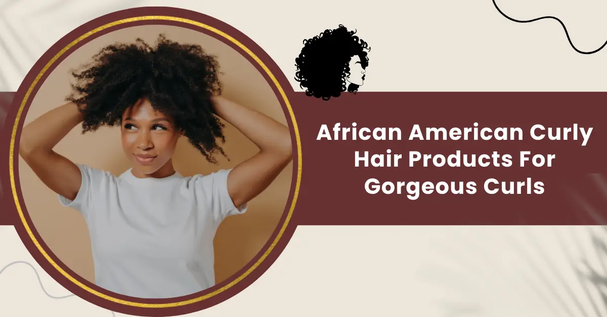 African American Curly Hair Products For Gorgeous Curls